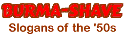 Burma Shave Slogans