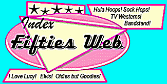 Welcome to THE FIFTIES WEB. Elvis, Oldies, Classic TV